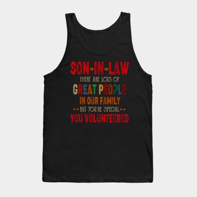 Son in Law There are Lots of Great People in Our Family But You’re Special You Volunteered Tank Top by Bagley Shop